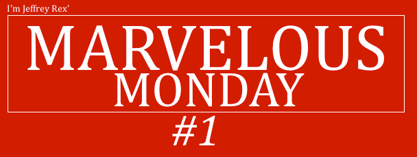 I'm Jeffrey Rex' Marvelous Monday #1