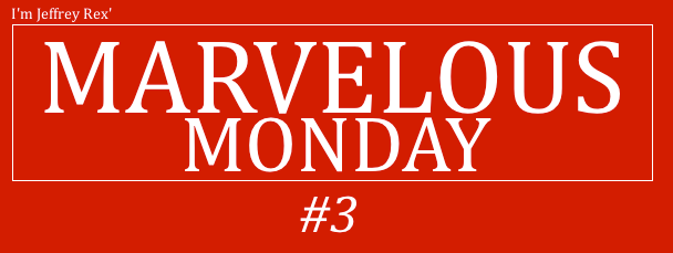I'm Jeffrey Rex' Marvelous Monday #3
