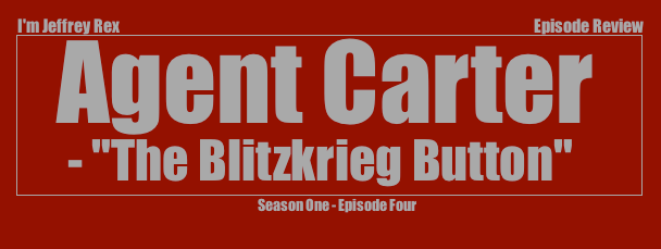 I'm Jeffrey Rex Episode Review - Agent Carter - ep 4