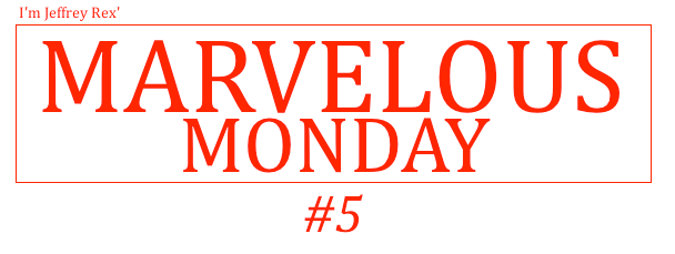 I'm Jeffrey Rex' Marvelous Monday #5