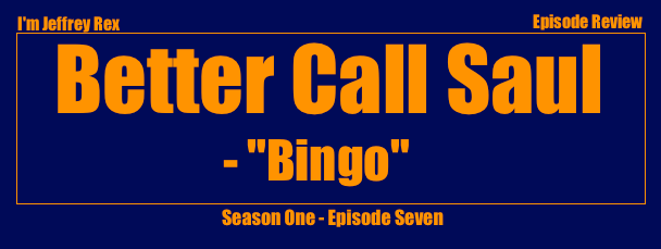 I'm Jeffrey Rex Episode Review - Better Call Saul - Bingo