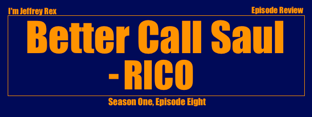 I'm Jeffrey Rex Episode Review - Better Call Saul - RICO