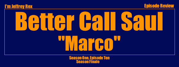 I'm Jeffrey Rex Episode Review - Better Call Saul - Marco