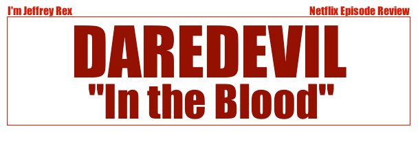 I'm Jeffrey Rex Episode Review - Daredevil - In The Blood