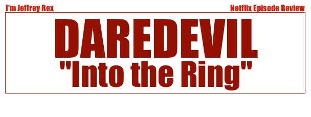I'm Jeffrey Rex Episode Review - Daredevil - Into the Ring