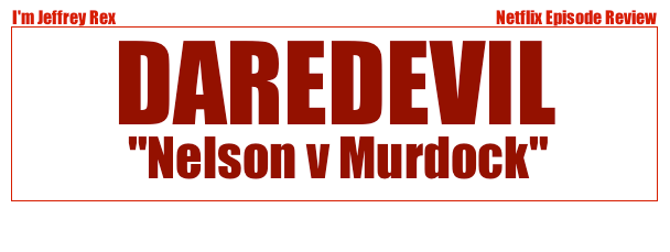 I'm Jeffrey Rex Episode Review - Daredevil - Nelson v Murdock