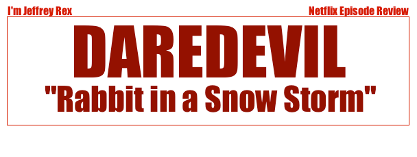 I'm Jeffrey Rex Episode Review - Daredevil - Rabbit in a snow storm