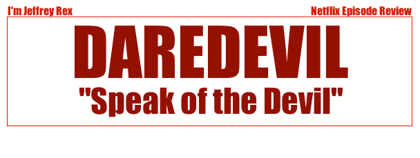 I'm Jeffrey Rex Episode Review - Daredevil - Speak of the Devil