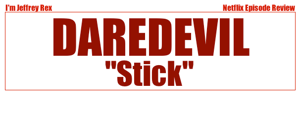 I'm Jeffrey Rex Episode Review - Daredevil - Stick