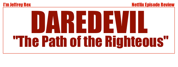 I'm Jeffrey Rex Episode Review - Daredevil - The Path of the Righteous
