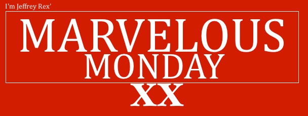 I'm Jeffrey Rex' Marvelous Monday XX
