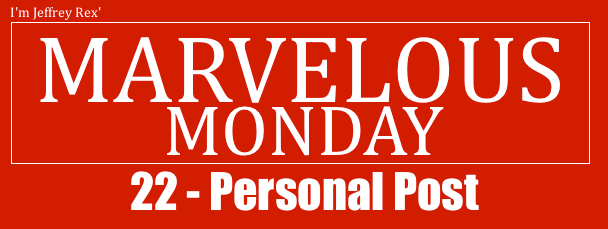 I'm Jeffrey Rex' Marvelous Monday 22 - Personal