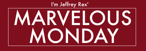 MarvelousMondayI'mJeffreyRex