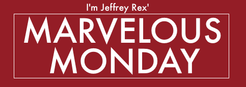 MarvelousMondayI'mJeffreyRex