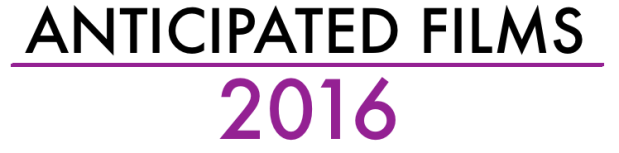 Anticipated Films 2016
