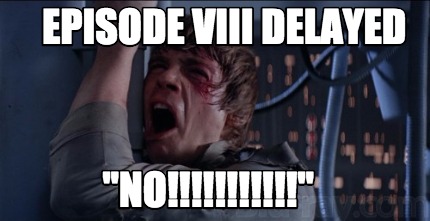 Episode VIII Delayed