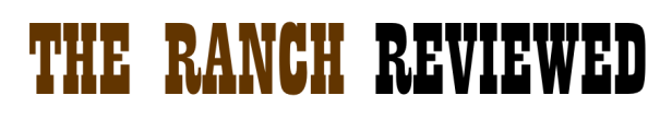 The Ranch Reviewed
