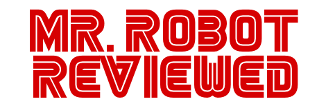 Mr Robot Reviewed