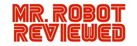 Mr Robot Reviewed